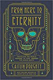 From Here to Eternity Travelling the World to Find the Good Death  9780393249897 Front Cover
