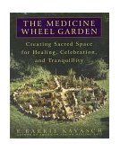 Medicine Wheel Garden Creating Sacred Space for Healing, Celebration, and Tranquillity 2002 9780553380897 Front Cover