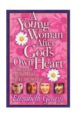 Young Woman after God's Own Heart A Teen's Guide to Friends, Faith, Family, and the Future cover art