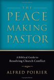 Peacemaking Pastor A Biblical Guide to Resolving Church Conflict cover art