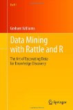 Data Mining with Rattle and R The Art of Excavating Data for Knowledge Discovery cover art