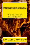 Regeneration The Re-Birth of Damon Shatto 2010 9781452804897 Front Cover