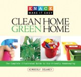 Clean Home Green Home The Complete Illustrated Guide to Eco-Friendly Homekeeping 2008 9781599213897 Front Cover