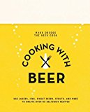 Cooking with Beer Use Lagers, IPAs, Wheat Beers, Stouts, and More to Create over 65 Delicious Recipes  9781909313897 Front Cover