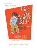 Got an Angry Kid? Parenting Spike, a Seriously Difficult Child 2009 9781932690897 Front Cover