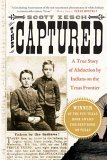 Captured A True Story of Abduction by Indians on the Texas Frontier