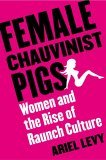 Female Chauvinist Pigs Women and the Rise of Raunch Culture cover art