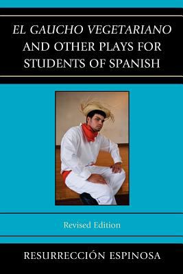 Gaucho Vegetariano and Other Plays for Students of Spanish 2012 9780761858898 Front Cover