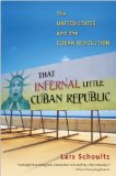 That Infernal Little Cuban Republic The United States and the Cuban Revolution cover art