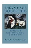 Value of Solitude The Ethics and Spirituality of Aloneness in Autobiography cover art