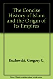 Concise History of Islam and the Origin of Its Empires cover art
