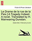 Drame de la Rue de la Paix ] a Tragedy Indeed a Novel Translated by H Mainwaring Dunstan 2011 9781241122898 Front Cover