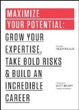 Maximize Your Potential Grow Your Expertise, Take Bold Risks and Build an Incredible Career cover art