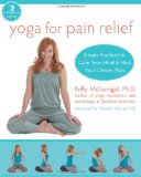 Yoga for Pain Relief Simple Practices to Calm Your Mind and Heal Your Chronic Pain 2009 9781572246898 Front Cover