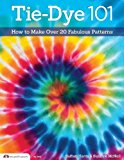 Tie-Dye 101 How to Make over 20 Fabulous Patterns 2013 9781574213898 Front Cover