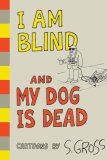 I Am Blind and My Dog Is Dead 2007 9781585679898 Front Cover