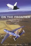 On the Frontier Experimental Flight at NASA Dryden 2010 9781588342898 Front Cover