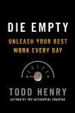 Die Empty Unleash Your Best Work Every Day 2013 9781591845898 Front Cover