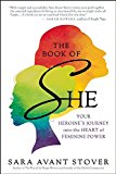 Book of SHE Your Heroine's Journey into the Heart of Feminine Power  9781608682898 Front Cover