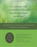 Acceptance and Commitment Therapy for Interpersonal Problems Using Mindfulness, Acceptance, and Schema Awareness to Change Interpersonal Behaviors  9781608822898 Front Cover
