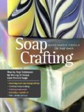 Soap Crafting Step-By-Step Techniques for Making 31 Unique Cold-Process Soaps  9781612120898 Front Cover