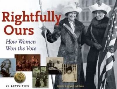 Rightfully Ours How Women Won the Vote, 21 Activities  9781883052898 Front Cover