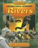 Amazing Animal Adventures in Rivers 2006 9781894856898 Front Cover
