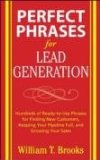 Perfect Phrases for Lead Generation Hundreds of Ready-to-Use Phrases for Finding New Customers, Keeping Your Pipeline Full, and Growing Your Sales 2007 9780071495899 Front Cover