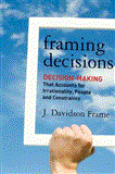 Framing Decisions Decision-Making That Accounts for Irrationality, People and Constraints cover art