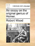 Essay on the Original Genius of Homer 2010 9781170494899 Front Cover