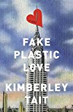 Fake Plastic Love A Novel 2017 9781250093899 Front Cover