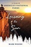 Lassoing the Sun A Year in America's National Parks  9781250105899 Front Cover