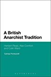 British Anarchist Tradition Herbert Read, Alex Comfort and Colin Ward 2013 9781441176899 Front Cover