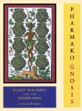 Pharmako/Gnosis Plant Teachers and the Poison Path 2009 9781556438899 Front Cover
