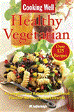 Cooking Well: Healthy Vegetarian Over 125 Recipes Including a Complete and Balanced Nutritional Plan for the Vegetarian Lifestyle 2011 9781578263899 Front Cover