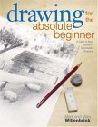 Drawing for the Absolute Beginner A Clear and Easy Guide to Successful Drawing cover art