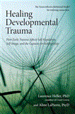 Healing Developmental Trauma How Early Trauma Affects Self-Regulation, Self-Image, and the Capacity for Relationship 2012 9781583944899 Front Cover