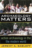 Archaeology Matters Action Archaeology in the Modern World cover art