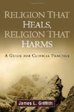 Religion That Heals, Religion That Harms A Guide for Clinical Practice