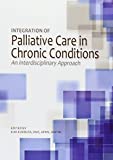 Integration of Palliative Care in Chronic Conditions An Interdisciplinary Approach  9781935864899 Front Cover