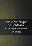 Revue Historique de Bordeaux et du dï¿½partement de la Gironde 2013 9785518786899 Front Cover