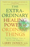 Extraordinary Healing Power of Ordinary Things Fourteen Natural Steps to Health and Happiness cover art