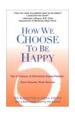 How We Choose to Be Happy The 9 Choices of Extremely Happy People--Their Secrets, Their Stories cover art