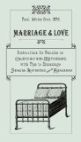 Marriage and Love Instructions for Females on Courtship and Matrimony, with Tips to Discourage Sexual Advances from Husbands 2011 9780762763900 Front Cover