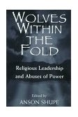 Wolves Within the Fold Religious Leadership and Abuses of Power 1998 9780813524900 Front Cover
