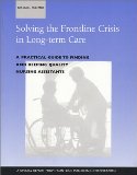Solving the Frontline Crisis in Long-Term Care A Practical Guide to Finding and Keeping Quality Nursing Assistants 1996 9780965362900 Front Cover
