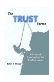 Trust Factor : Advanced Leadership for Professionals 2003 9780972911900 Front Cover