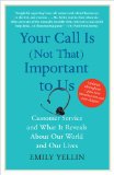 Your Call Is (Not That) Important to Us Customer Service and What It Reveals about Our World and Our Lives 2010 9781416546900 Front Cover