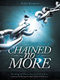 Chained No More: A Journey of Healing for Adult Children of Divorce 2012 9781449753900 Front Cover