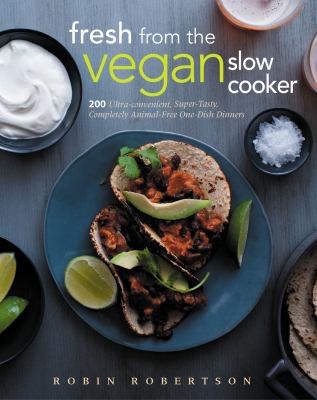 Fresh from the Vegan Slow Cooker 200 Ultra-Convenient, Super-Tasty, Completely Animal-Free Recipes  9781558327900 Front Cover